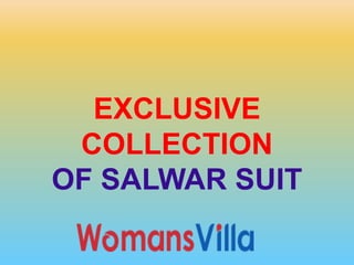 EXCLUSIVE
COLLECTION
OF SALWAR SUIT
 