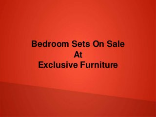 Bedroom Sets On Sale
At
Exclusive Furniture
 