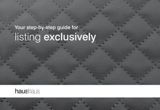 Your step-by-step guide for
listing exclusively
 