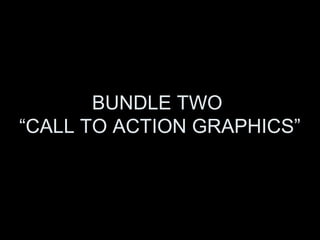 BUNDLE TWO
“CALL TO ACTION GRAPHICS”
 