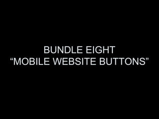 BUNDLE EIGHT
“MOBILE WEBSITE BUTTONS”
 