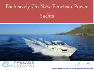 Exclusively On New Beneteau Power
Yachts
 