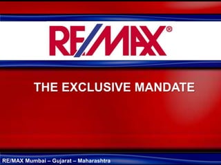 RE/MAX Mumbai – Gujarat – Maharashtra
THE EXCLUSIVE MANDATE
 