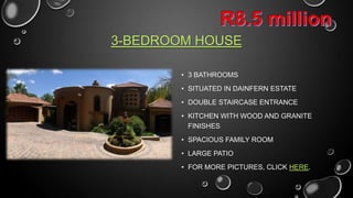 3-BEDROOM HOUSE
• 3 BATHROOMS
• SITUATED IN DAINFERN ESTATE
• DOUBLE STAIRCASE ENTRANCE

• KITCHEN WITH WOOD AND GRANITE
FINISHES
• SPACIOUS FAMILY ROOM
• LARGE PATIO
• CLICK HERE FOR MORE PICTURES

 