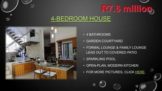 4-BEDROOM HOUSE
• 4 BATHROOMS
• GARDEN COURTYARD
• FORMAL LOUNGE & FAMILY LOUNGE
LEAD OUT TO COVERED PATIO
• SPARKLING POOL
• OPEN-PLAN, MODERN KITCHEN
• CLICK HERE FOR MORE PICTURES

 