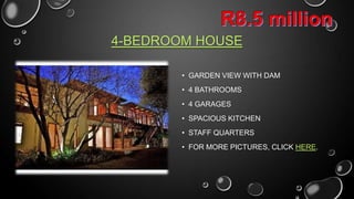 4-BEDROOM HOUSE
• GARDEN VIEW WITH DAM
• 4 BATHROOMS
• 4 GARAGES
• SPACIOUS KITCHEN
• STAFF QUARTERS
• CLICK HERE FOR MORE PICTURES

 