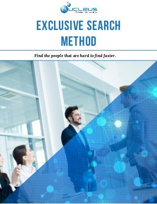 EXCLUSIVE SEARCH
METHOD
Find the people that are hard to find faster.
 