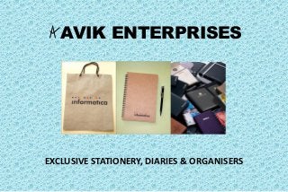 AVIK ENTERPRISES

EXCLUSIVE STATIONERY, DIARIES & ORGANISERS

 