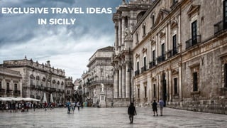 EXCLUSIVE TRAVEL IDEAS
IN SICILY
 