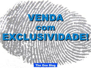 The One Blog
VENDAVENDA
comcom
EXCLUSIVIDADE!EXCLUSIVIDADE!
 