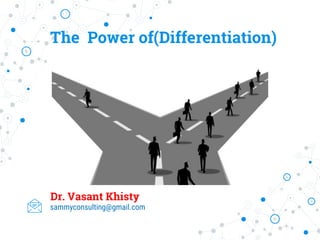 The Power of(Differentiation)
Dr. Vasant Khisty
sammyconsulting@gmail.com
 