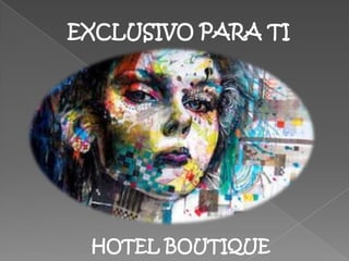 EXCLUSIVO PARA TI
HOTEL BOUTIQUE
 