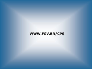 WWW.FGV.BR/CPSWWW.FGV.BR/CPS
 