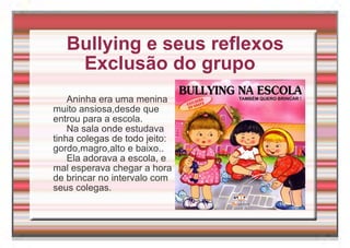 Bullying e seus reflexos Exclusão do grupo  ,[object Object],[object Object],[object Object]