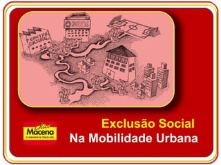 Exclusão Social  Na Mobilidade Urbana 