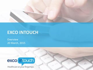 EXCO INTOUCH
Overview
20 March, 2015
 