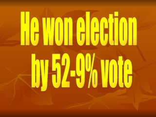 He won election by 52-9% vote 