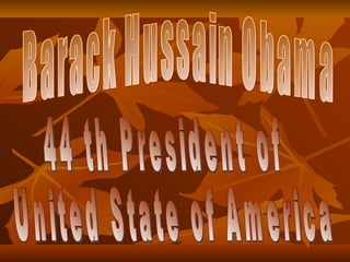 Barack Hussain Obama 44 th President of  United State of America 
