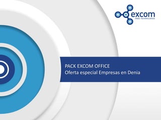 PACK EXCOM OFFICE
Oferta especial Empresas en Denia
 
