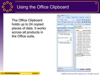 Using the Office Clipboard The Office Clipboard holds up to 24 copied pieces of data. It works across all products in the Office suite. 