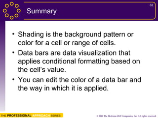 Summary Shading is the background pattern or color for a cell or range of cells. Data bars are data visualization that applies conditional formatting based on the cell’s value.  You can edit the color of a data bar and the way in which it is applied. 