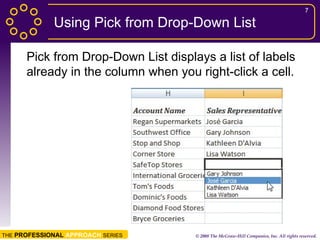 Using Pick from Drop-Down List Pick from Drop-Down List displays a list of labels already in the column when you right-click a cell. 