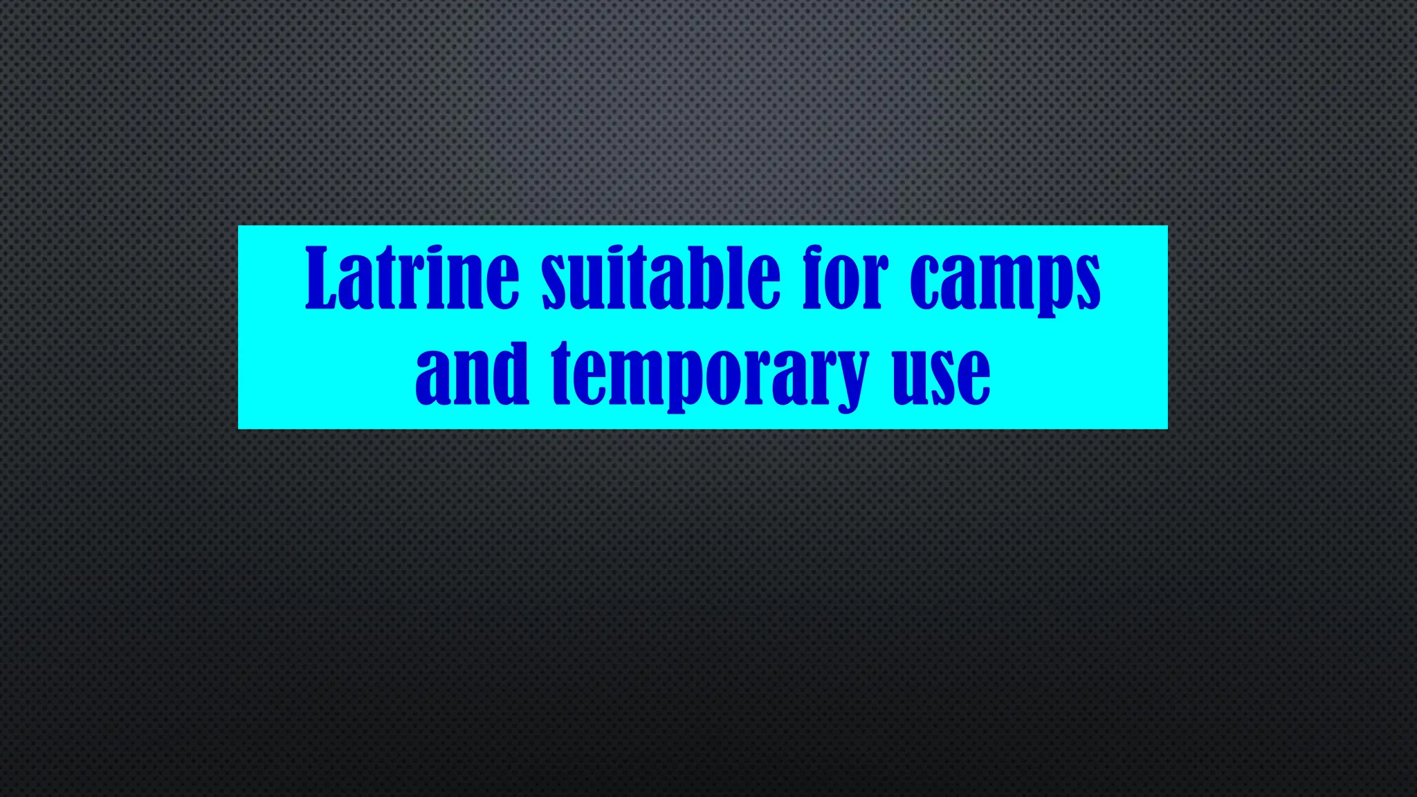 Latrine suitable for camps
and temporary use
 