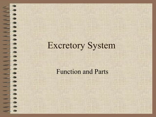 Excretory System
Function and Parts
 