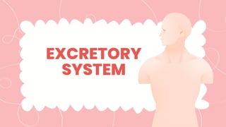 EXCRETORY
SYSTEM
 