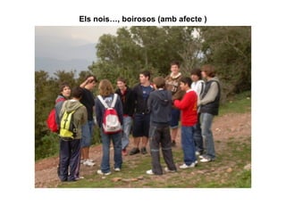 Els nois…, boirosos (amb afecte ) 
