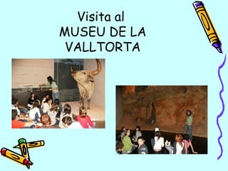 Visita al  MUSEU DE LA VALLTORTA 