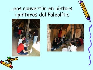… ens convertim en pintors  i pintores del Paleolític 