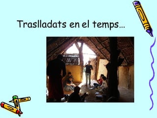 Traslladats en el temps… 