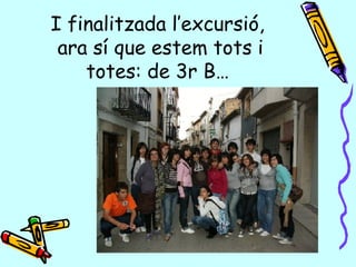I finalitzada l’excursió,  ara sí que estem tots i totes: de 3r B… 
