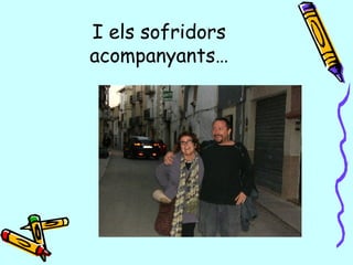 I els sofridors acompanyants… 