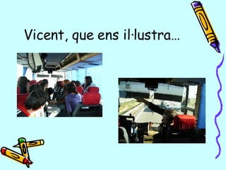 Vicent, que ens il·lustra… 