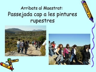 Arribats al Maestrat:   Passejada cap a les pintures rupestres 
