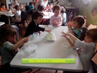 ENS PORTEN EL FORMATGE...