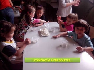 I COMENCEM A FER BOLETES...