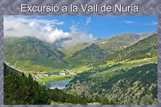 ExcursióExcursió a la Vall de Núriaa la Vall de Núria
 