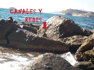 CANALES Y
REDES
