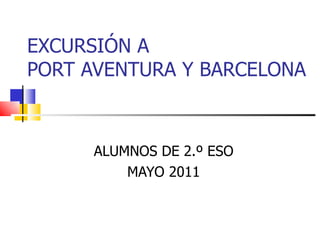EXCURSIÓN A  PORT AVENTURA Y BARCELONA ALUMNOS DE 2.º ESO MAYO 2011 