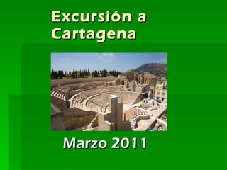Excursión a Cartagena Marzo 2011 
