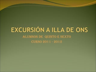 ALUMNOS DE QUINTO E SEXTO
    CURSO 2011 - 2012
 