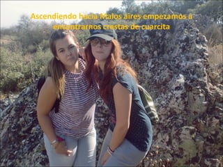 Ascendiendo hacia Malos aires empezamos a
     encontrarnos crestas de cuarcita
 