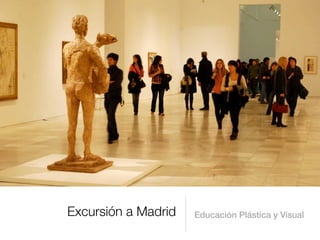 Excursión a Madrid   Educación Plástica y Visual
 