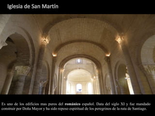 Es uno de los edificios mas puros del románico español. Data del siglo XI y fue mandado
construir por Doña Mayor y ha sido...