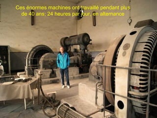 Ces énormes machines ont travaillé pendant plus de 40 ans; 24 heures par jour, en alternance 