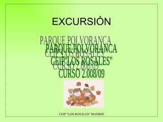 EXCURSIÓN PARQUE POLVORANCA CEIP&quot;LOS ROSALES&quot; CURSO 2.008/09 