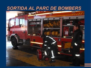 SORTIDA AL PARC DE BOMBERS
 